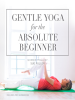 Gentle_Yoga_for_the_Absolute_Beginner