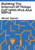 Building_the_internet_of_things__IoT__with_IPv6_and_MIPv6
