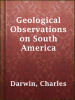 Geological_Observations_on_South_America