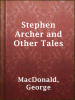 Stephen_Archer_and_Other_Tales