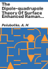 The_dipole-quadrupole_theory_of_surface_enhanced_Raman_scattering