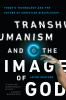 Transhumanism_and_the_image_of_God