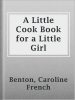 A_Little_Cook_Book_for_a_Little_Girl