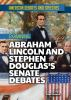 Examining_Abraham_Lincoln_and_Stephen_Douglas_s_senate_debates