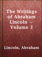 The Writings of Abraham Lincoln — Volume 3