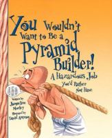 You wouldn't want to be a pyramid builder!