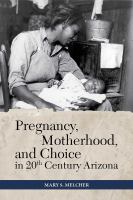 Pregnancy__motherhood__and_choice_in_twentieth-century_Arizona