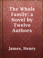 The_Whole_Family__a_Novel_by_Twelve_Authors