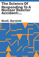 The_science_of_responding_to_a_nuclear_reactor_accident