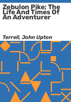 Zebulon_Pike__the_life_and_times_of_an_adventurer