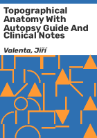 Topographical anatomy with autopsy guide and clinical notes