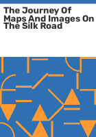 The journey of maps and images on the Silk Road