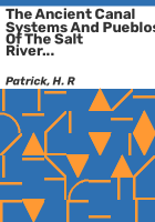 The_ancient_canal_systems_and_pueblos_of_the_Salt_River_Valley__Arizona