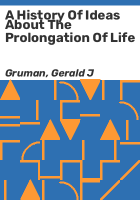 A_history_of_ideas_about_the_prolongation_of_life