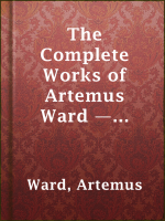 The_Complete_Works_of_Artemus_Ward_____Part_1__Essays__Sketches__and_Letters